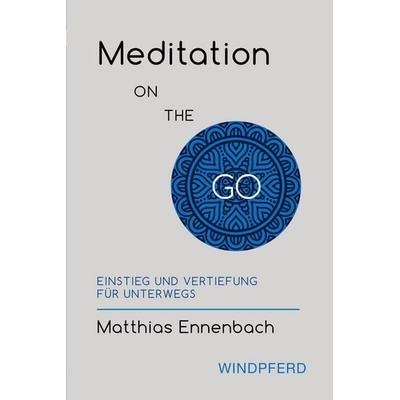 Meditation ON THE GO, Taschenbuch von Matthias Ennenbach, Windpferd, 978-3-86410-184-7