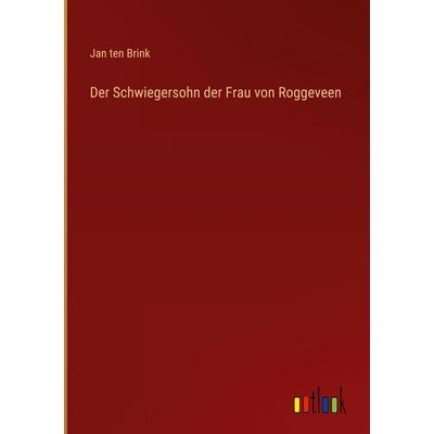 Der Schwiegersohn der Frau von Roggeveen, Gebundene Ausgabe von Jan ten Brink, Outlook, 978-3-368-51591-1