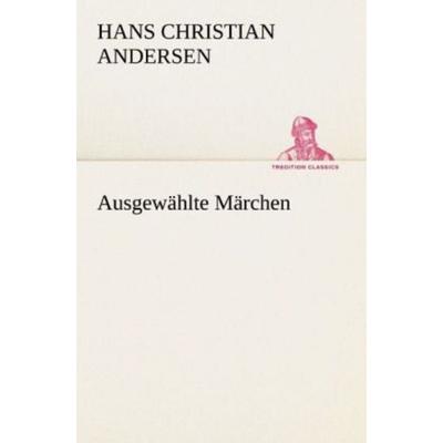 Ausgewählte Märchen, Taschenbuch von Hans Christian Andersen, Tredition, 978-3-8424-1762-5