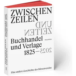 Zwischen Zeilen und Zeiten. Buchhandel und Verlage 1825-2025, Sachbücher von Stephanie Jacobs, Nils P. Heessel