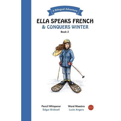 Ella Speaks French & Conquers Winter, Taschenbuch von Lucie Angers, Lucie Angers, 978-1-73823-436-3