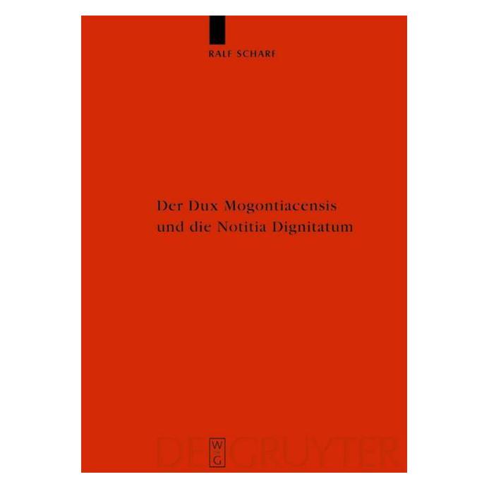 De Gruyter Der Dux Mogontiacensis und die Notitia Dignitatum (Deutsch, Hardcover, Ralf Scharf) (7336277)
