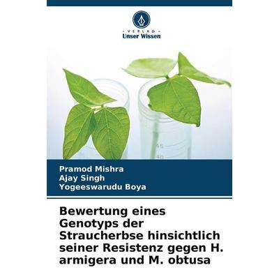 Bewertung eines Genotyps der Straucherbse hinsichtlich seiner Resistenz gegen H. armigera und M. obtusa, Taschenbuch von Pramod Mishra,Ajay