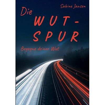 Die Wut-Spur, Taschenbuch von Sabine Jansen, Tredition, 978-3-347-94177-9