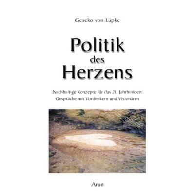Politik des Herzens, Gebundene Ausgabe von Geseko Lüpke, Arun, 978-3-86663-101-4