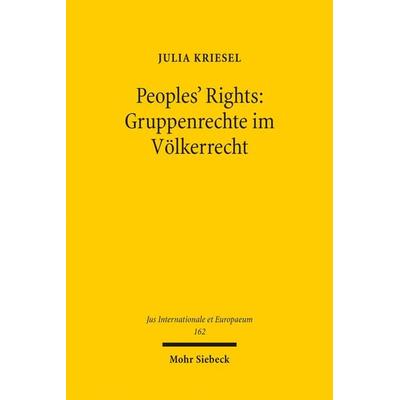 Peoples' Rights: Gruppenrechte im Völkerrecht, Taschenbuch von Julia Kriesel, Mohr Siebeck, 978-3-16-157721-5