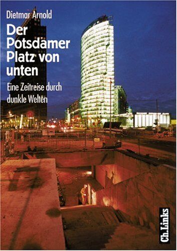 Dietmar Arnold - Der Potsdamer Platz von unten. Eine Zeitreise durch dunkle Welten - Preis vom 09.10.2026 07:28:09 h