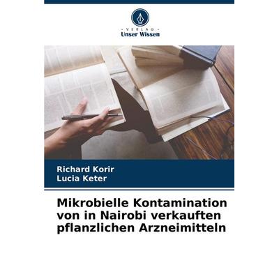 Mikrobielle Kontamination von in Nairobi verkauften pflanzlichen Arzneimitteln, Taschenbuch von Richard Korir,Lucia Keter, Verlag Unser Wissen,