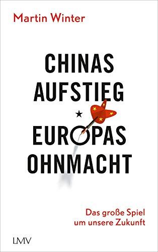 Martin Winter - Chinas Aufstieg - Europas Ohnmacht: Das große Spiel um unsere Zukunft - Preis vom 02.10.2026 23:42:20 h