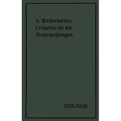 Westermeiers Leitfaden für die Försterprüfungen, Taschenbuch von H. Müller, Springer Berlin, 978-3-642-98381-8
