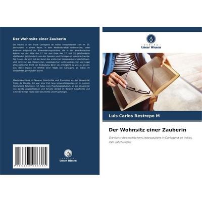Der Wohnsitz einer Zauberin, Taschenbuch von Luis Carlos Restrepo M., Verlag Unser Wissen, 978-620-8-98660-5