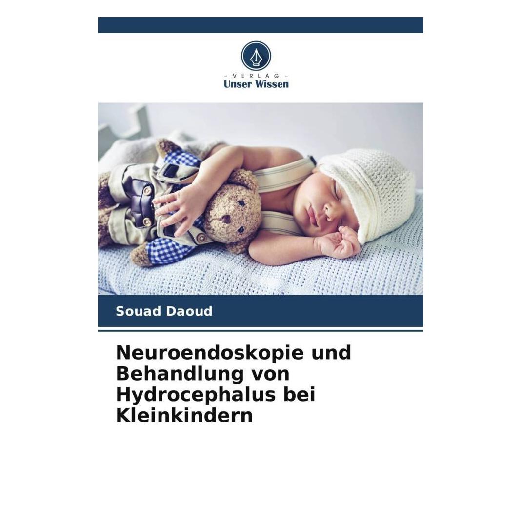 Unser Wissen Neuroendoskopie und Behandlung von Hydrocephalus bei Kleinkindern (Deutsch, Souad Daoud) (51557483)