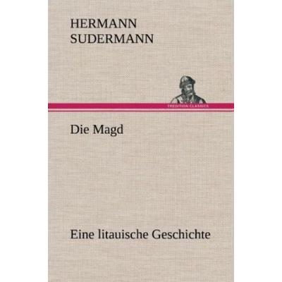 Die Magd, Gebundene Ausgabe von Hermann Sudermann, Tredition, 978-3-8472-6248-0