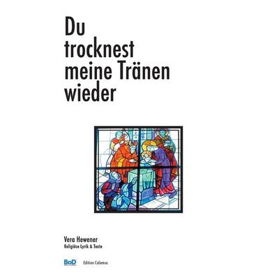 Du trocknest meine Tränen wieder, Taschenbuch von Vera Hewener, BoD – Books on Demand, 978-3-7431-1358-9