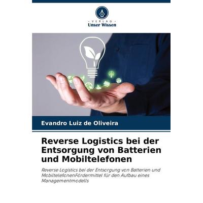 Reverse Logistics bei der Entsorgung von Batterien und Mobiltelefonen, Taschenbuch von Evandro Luiz de Oliveira, Verlag Unser Wissen,