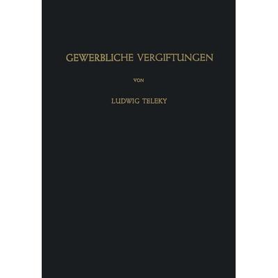 Gewerbliche Vergiftungen, Taschenbuch von L. Teleky, Springer Berlin, 978-3-642-86863-4