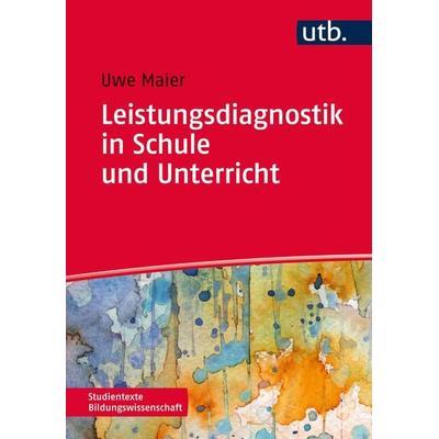 Leistungsdiagnostik in Schule und Unterricht, Taschenbuch von Uwe Maier, Utb GmbH, 978-3-8252-4178-0