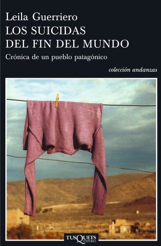 Leila Guerriero - Los suicidas del fin del mundo : crónica de un pueblo patagónico (Andanzas, Band 11) - Preis vom 15.10.2026 23:06:25 h