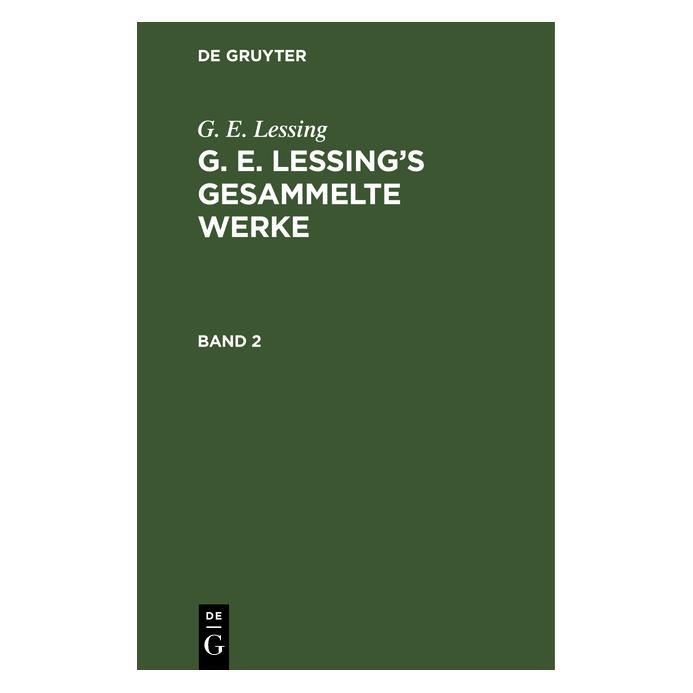 De Gruyter G. E. Lessing: G. E. Lessings gesammelte Werke / G. E. Lessing: G. E. Lessings gesammelte Werke... (Deutsch, Hardcover, Gotthold Ephraim Lessing) (35120905)