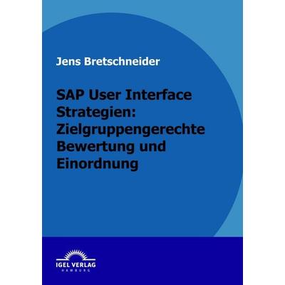 SAP User Interface Strategien: Zielgruppengerechte Bewertung und Einordnung, Taschenbuch von Jens Bretschneider, Igel Verlag Literatur & Wissenschaft,