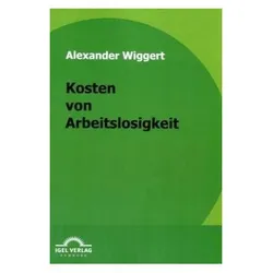 Kosten von Arbeitslosigkeit, Fachbücher von Alexander Wiggert