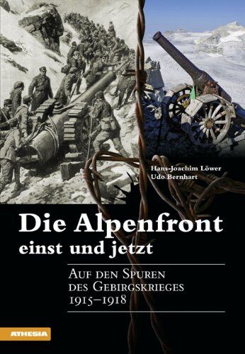 Hans-Joachim Löwer - Die Alpenfront einst und jetzt: Auf den Spuren des Gebirgskrieges 1915-1918 - Preis vom 11.10.2026 03:10:56 h