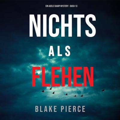 Nichts Als Flehen (Ein Adele Sharp Mystery – Buch 13) - Blake Pierce, Audio, 9781094339900