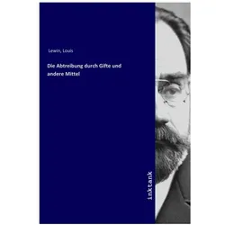Die Abtreibung durch Gifte und andere Mittel, Fachbücher von Louis Lewin