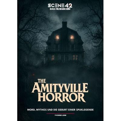 Amityville Horror - Mord, Mythos und die Geburt einer Spuklegende (Scene 42 - Das Filmarchiv), Gebundene Ausgabe von Yvonne Lenk, Colla & Gen Verlag