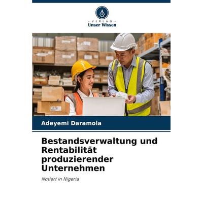 Bestandsverwaltung und Rentabilität produzierender Unternehmen, Taschenbuch von Adeyemi Daramola, Verlag Unser Wissen, 978-620-8-04434-3