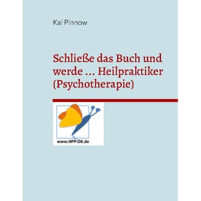 Schließe das Buch und werde ..., Gebundene Ausgabe von Kai Pinnow, BoD – Books on Demand, 978-3-7392-2793-1