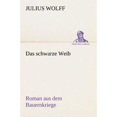 Das schwarze Weib, Taschenbuch von Julius Wolff, Tredition, 978-3-8424-1833-2