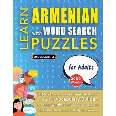 LEARN ARMENIAN WITH WORD SEARCH PUZZLES FOR ADULTS - Discover How to Improve Foreign Language Skills with a Fun Vocabulary Builder. Find 2000 Words to