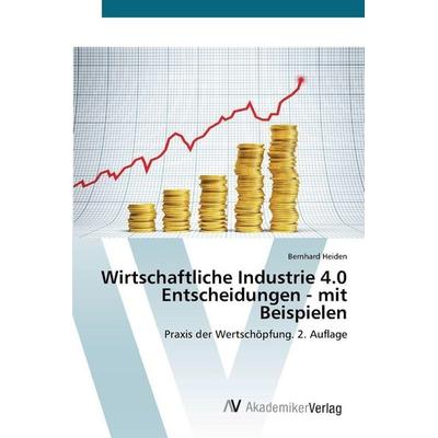 Wirtschaftliche Industrie 4.0 Entscheidungen - mit Beispielen, Taschenbuch von Bernhard Heiden, AV Akademikerverlag, 978-620-9-45590-2