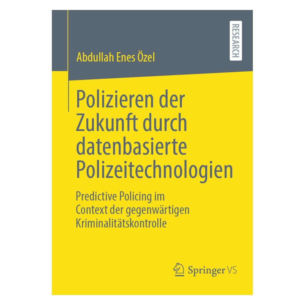 Springer Polizieren der Zukunft durch datenbasierte Polizeitechnologien (Deutsch, Softcover, Abdullah Enes Özel) (53054574)