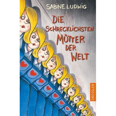 Die schrecklichsten Mütter der Welt, Taschenbuch von Sabine Ludwig, Dressler, 978-3-7513-0069-8