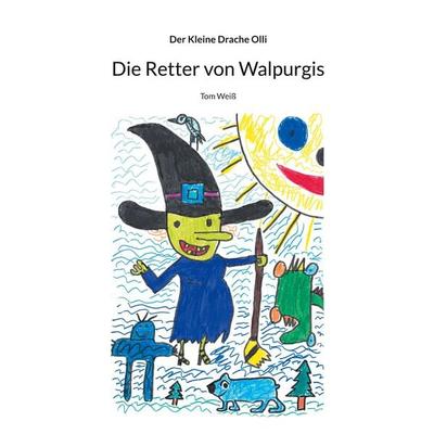 Die Retter von Walpurgis, Taschenbuch von Tom Weiss, BoD – Books on Demand, 978-3-8482-6370-7