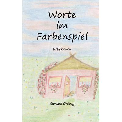 Worte im Farbenspiel, Taschenbuch von Simone Grünig, BoD – Books on Demand, 978-3-7528-2104-8
