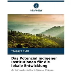 Das Potenzial indigener Institutionen für die lokale Entwicklung, Fachbücher von Tsegaye Tuke