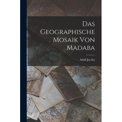Das Geographische Mosaik Von Madaba, Taschenbuch von Adolf Jacoby, Legare Street Press, 978-1-01-559098-4
