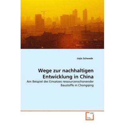 Schwede, J: Wege zur nachhaltigen Entwicklung in China, Taschenbuch von Jiajia Schwede, VDM, 978-3-639-28248-1