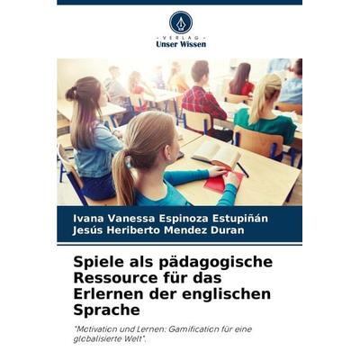 Spiele als pädagogische Ressource für das Erlernen der englischen Sprache, Taschenbuch von Ivana Vanessa Espinoza Estupiñán,Jesús Heriberto Mendez