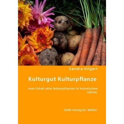 Kulturgut Kulturpflanze, Taschenbuch von Sandra Hilgert, VDM, 978-3-8364-6767-4