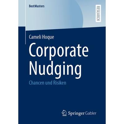 Corporate Nudging, Taschenbuch von Cameli Hoque, Springer Fachmedien Wiesbaden GmbH, 978-3-658-43727-5