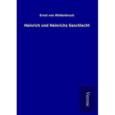 Heinrich und Heinrichs Geschlecht, Gebundene Ausgabe von Ernst Wildenbruch, BoD - Books on Demand