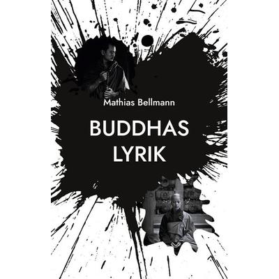 Buddhas Lyrik, Taschenbuch von Mathias Bellmann, BoD – Books on Demand, 978-3-7693-5615-1