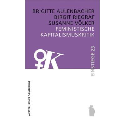 Feministische Kapitalismuskritik, Taschenbuch von Brigitte Aulenbacher,Birgit Riegraf,Susanne Völker, Westfälisches Dampfboot, 978-3-89691-679-2