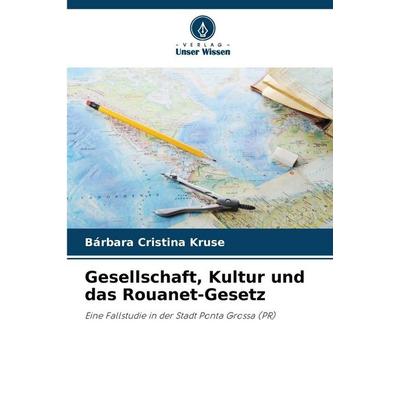 Gesellschaft, Kultur und das Rouanet-Gesetz, Taschenbuch von Bárbara Cristina Kruse, Verlag Unser Wissen, 978-620-8-74785-5