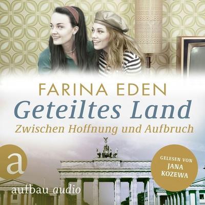 Geteiltes Land - Zwischen Hoffnung und Aufbruch - Roman einer deutschen Familie - Farina Eden, Audio, 9783757014599