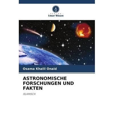 Astronomische Forschungen und Fakten, Taschenbuch von Osama Khalil Onaid, Verlag Unser Wissen, 978-620-5-57049-4